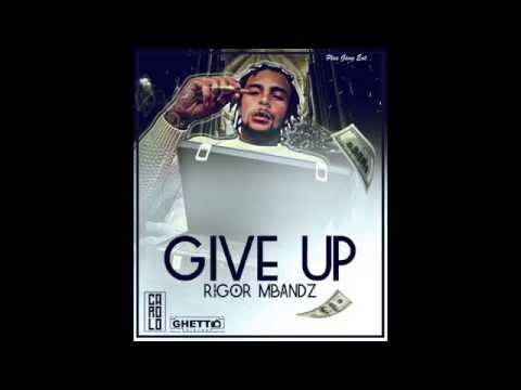 Rigor Mbandz Give up (prod. BBMuzik )