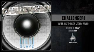 CHALLENGER - We're Just The Kids (JTDUB$ Remix)