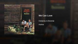 We Can Love ~ Delaney &amp; Bonnie