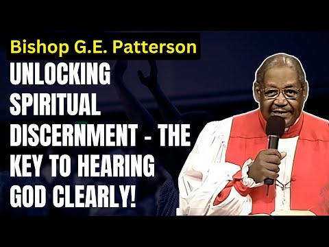 Unlocking Spiritual Discernment – The Key to Hearing God Clearly! - Bishop G.E. Patterson Sermon