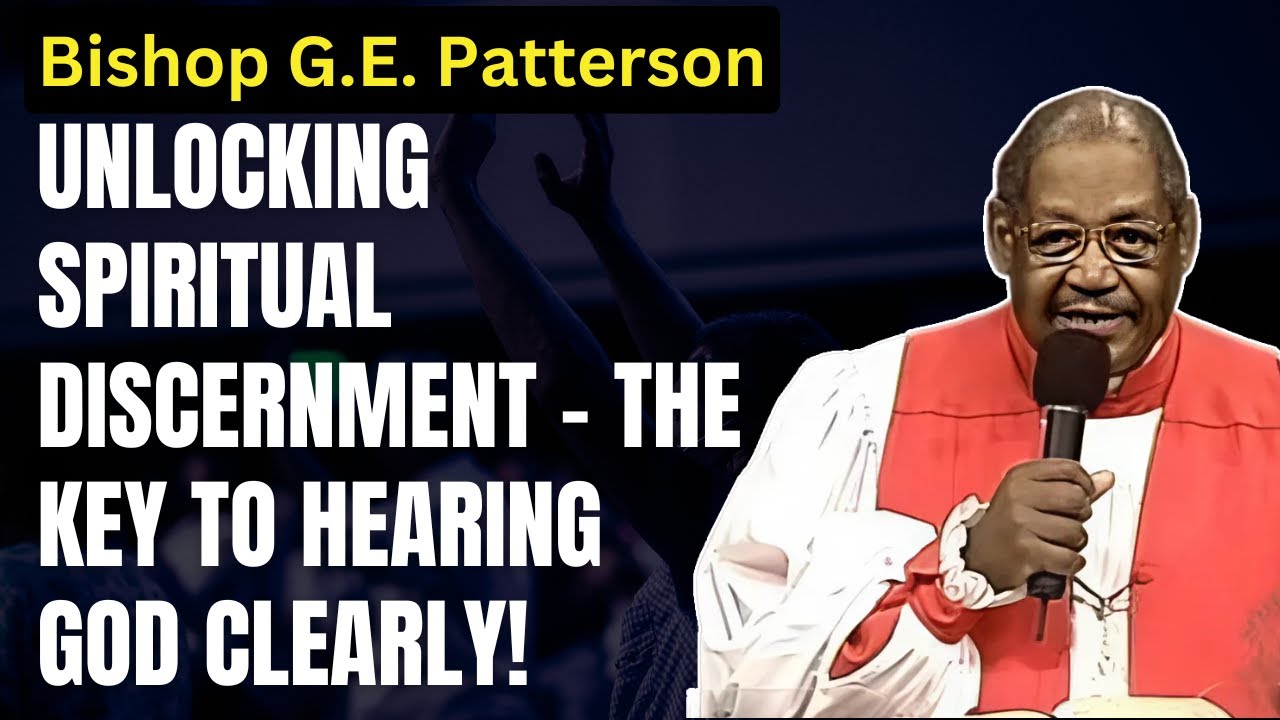 Unlocking Spiritual Discernment – The Key to Hearing God Clearly! - Bishop G.E. Patterson Sermon