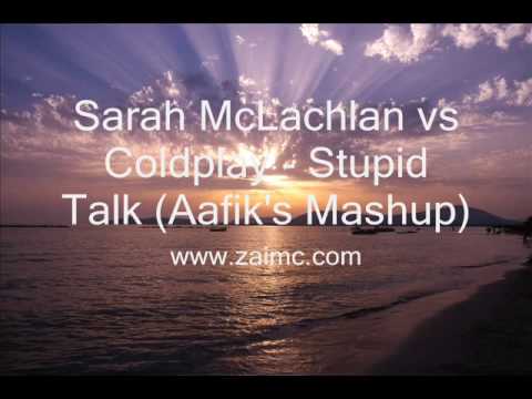 Sarah McLachlan vs Coldplay - Stupid Talk (Aafik's Mashup)