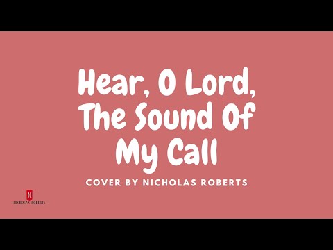 Hear O Lord the sound of my call cover by Nicholas Roberts