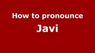 How to pronounce Javi