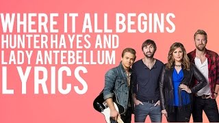 Hunter Hayes - Where It All Begins (Feat. Lady Antebellum) - Lyrics - 2015 - HD