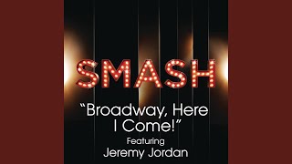 Broadway, Here I Come! (SMASH Cast Version) (feat. Jeremy Jordan)