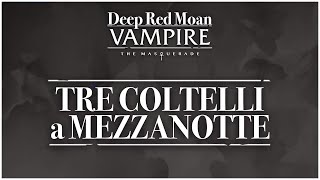 GDR ITA - Vampiri: The Masquerade - Tre Coltelli a Mezzanotte  #vtm #vampirethemasquerade