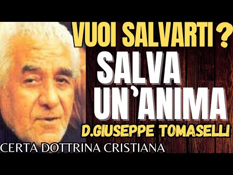 D.GIUSEPPE TOMASELLI: vuoi salvarti ? Salva un'anima !