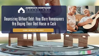 Downsizing Without Debt How More Homeowners Are Buying Their Next House in Cash