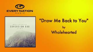 [Lyric Video] Draw Me Back to You - Wholehearted