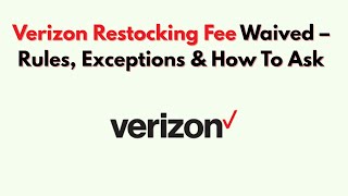 Verizon Restocking Fee Waived – Rules, Exceptions & How To Ask