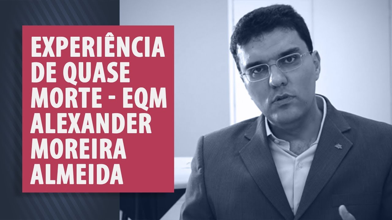 Experiência de Quase Morte - EQM  - Prof. Alexander Moreira-Almeida