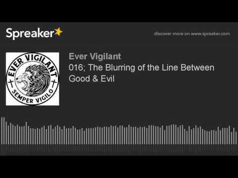 016; The Blurring of the Line Between Good & Evil