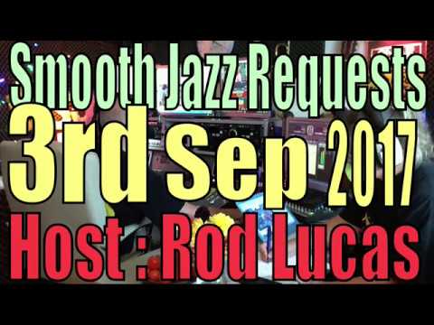 BEST SMOOTH JAZZ REQUESTS : HOST ROD LUCAS :  (3rd Sep 2017)