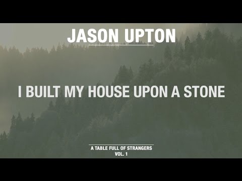 I Built My House Upon A Stone (Official Lyric Video) // A Table Full Of Strangers // Jason Upton