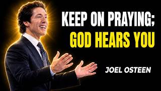 Joel Osteen - Keep On Praying; God Hears You