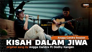 Kisah Dalam Jiwa - Angga Candra ft Dodhy Kangen | Acoustic Session