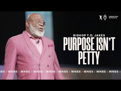 Purpose Isn't Petty - Bishop T.D. Jakes