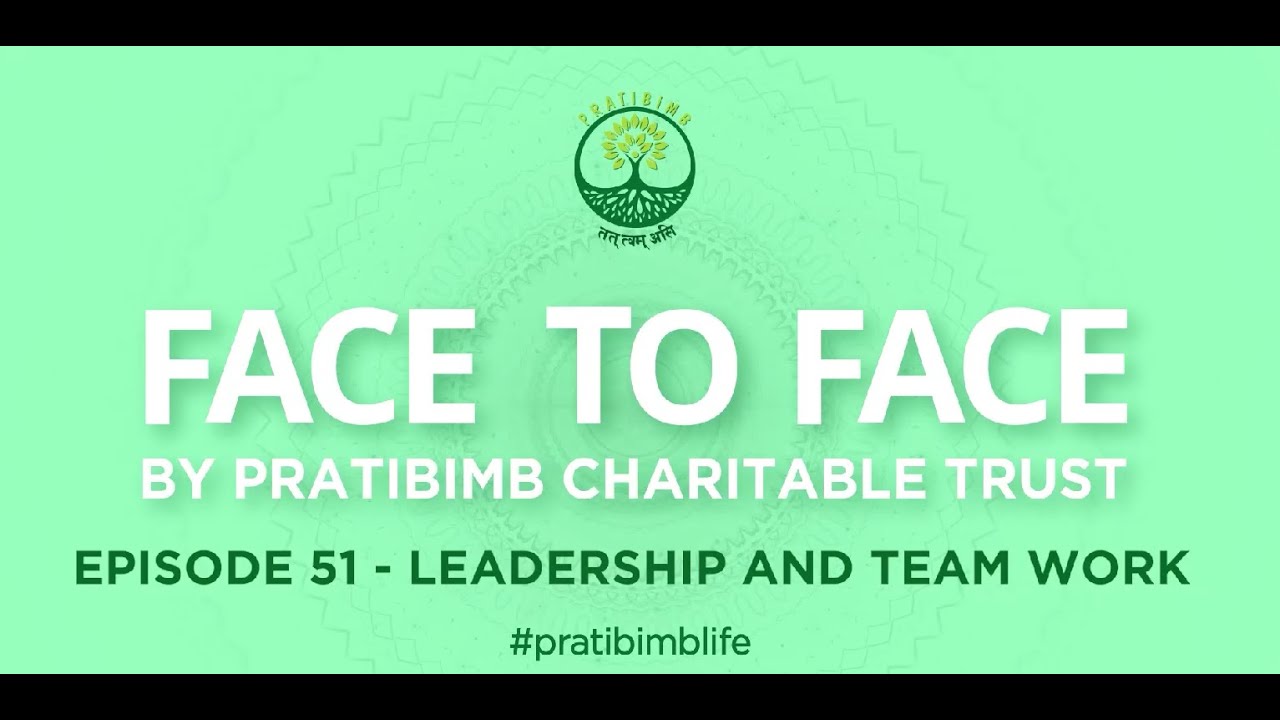 Episode 51 - Leadership and Teamwork - Face to Face by Pratibimb Charitable Trust #pratibimblife