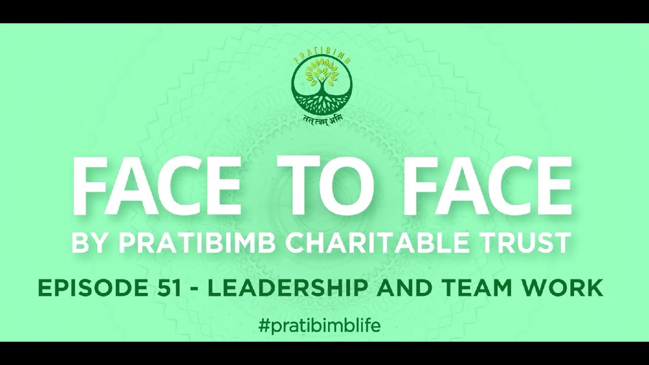 Episode 51 -  Leadership and Teamwork  - Face to Face by Pratibimb Charitable Trust #pratibimblife