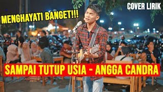 SAMPAI TUTUP USIA - ANGGA CANDRA (LIRIK) COVER BY TRI SUAKA - PENDOPO LAWAS
