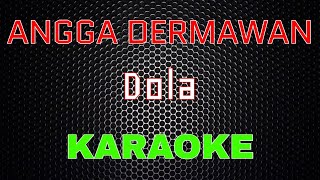 Download lagu Angga Dermawan - Dola [Karaoke] | LMusical mp3