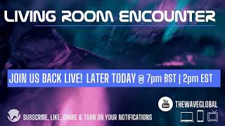 Living Room Encounter | Join Us Tonight @ 7pm BST | 2pm EST