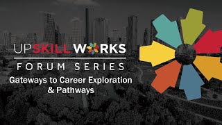 UpSkill Works Forum: Gateways to Career Exploration & Pathways