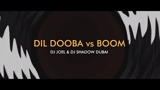 Dil Dooba vs Boom Mashup  DJ Shadow Dubai X DJ Joe