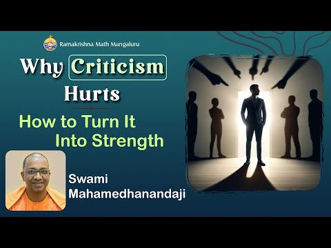 Why Criticism Hurts: How To Turn It Into Strength - Talk by Swami Mahamedhanandaji