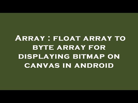 Array Float Array To Byte Array For Displaying Bitmap On Canvas In Android