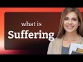 Suffering • SUFFERING meaning