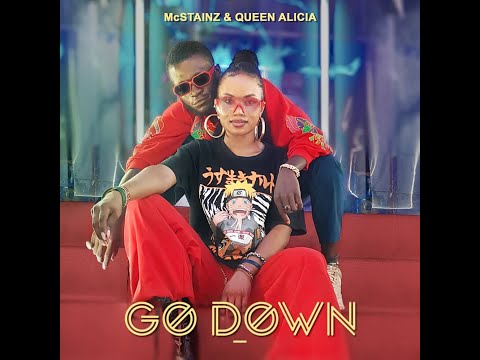 MCSTAINZ FT QUEEN ALICIA -GO DOWN