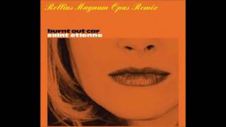 Burnt Out Car [Rollins Magnum Opus Remix] - Saint Etienne