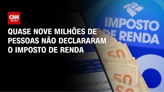 Vídeo: Imposto de Renda: Quase nove milhões de pessoas ainda não declararam | BASTIDORES CNN