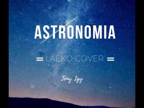 Laeko / Tony Igy - Astronomia (Laeko Cover)