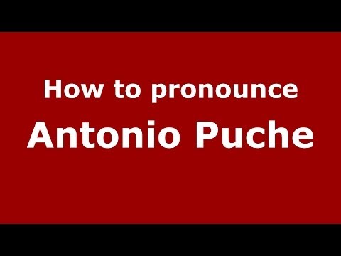 How to pronounce Antonio Puche (Spanish/Spain) - PronounceNames.com