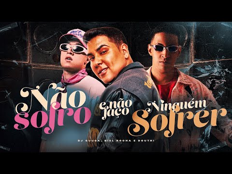 DJ GUUGA - NÃO SOFRO e NEM FAÇO NINGUEM SOFRER - feat DJ Biel Rocha ( Douth! )