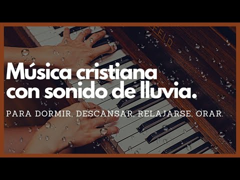 Música CRISTIANA para DORMIR con SONIDO de LLUVIA para RELAJARSE, DESCANSAR, ORAR.