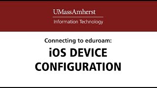 iOS Eduroam Setup Guide - UMass Amherst
