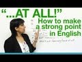 "AT ALL!" - How To Make A Strong Point In English!