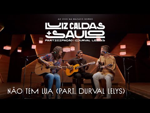 Luiz Caldas E Saulo - Não Tem Lua part. Durval Lelys (Ao Vivo na Macaco Gordo)