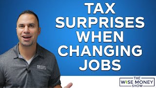 Tax Surprises When You Change Jobs | Watch For 3 Things