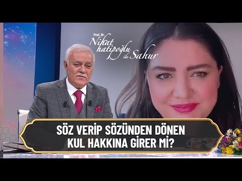 Söz verip sözünden dönen kul hakkına girer mi? - Nihat Hatipoğlu ile Sahur 25 Nisan 2021