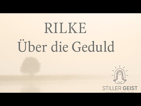 Rainer Maria Rilke - Über die Geduld | Sanft gesprochen (Stiller Geist)
