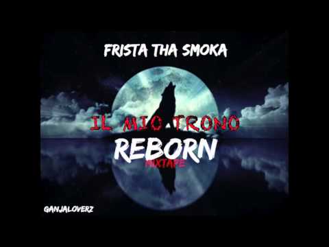 #04 - IL MIO TRONO - FRISTA THA SMOKA - REBORN MIXTAPE