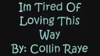I&#39;m tired of loving this way(lyrics)-collen raye