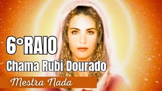 ☀️ Sexto Raio Solar - Chama Rubi Dourado - Oração Meditação e Decreto - Mestra Nada - Arcanjo Uriel