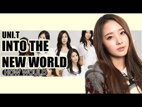 How would UNI.T sing SNSD - 'Into The New World' (with Line Distribution)