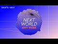 NEXT World – with Amy Webb - NEXT Conference NEXT World – with Amy Webb
